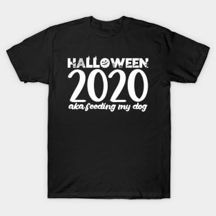 Halloween 2020 aka feeding my dog T-Shirt